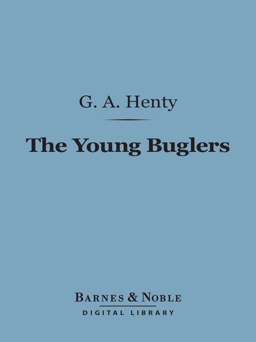 Title details for The Young Buglers (Barnes & Noble Digital Library) by G. A. Henty - Available
